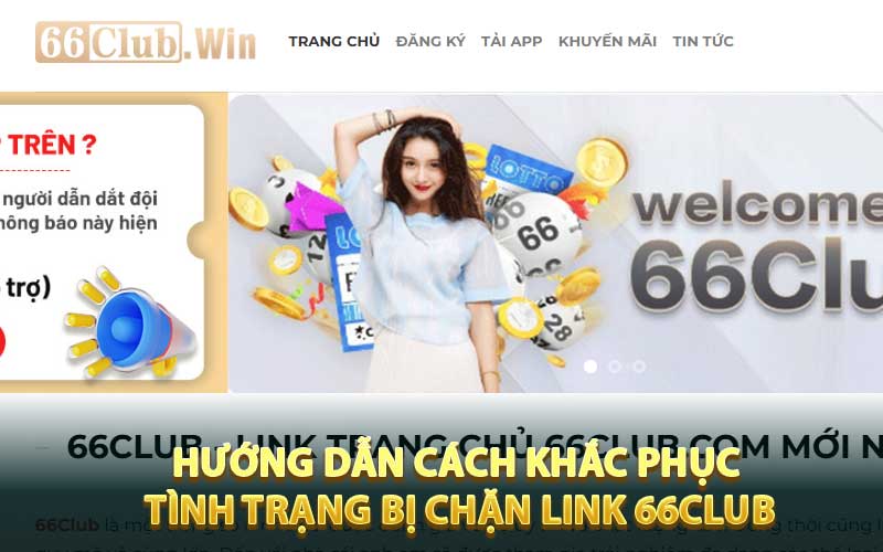 Hướng dẫn cách khắc phục tình trạng bị chặn link 66club