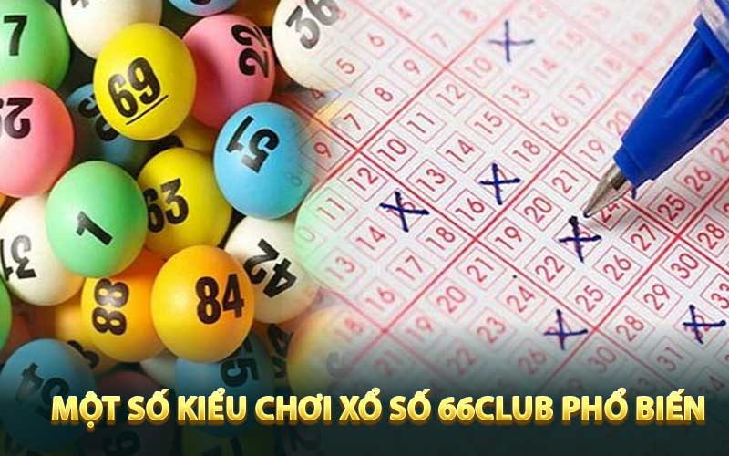 Một số kiểu chơi xổ số 66club phổ biến nhất